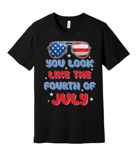 You look like the 4th of July T-Shirt – Viva Party