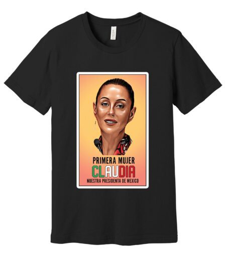 Primera Mujer Claudia Nuestra Presidenta De Mexico Camisas Natural – Viva Party