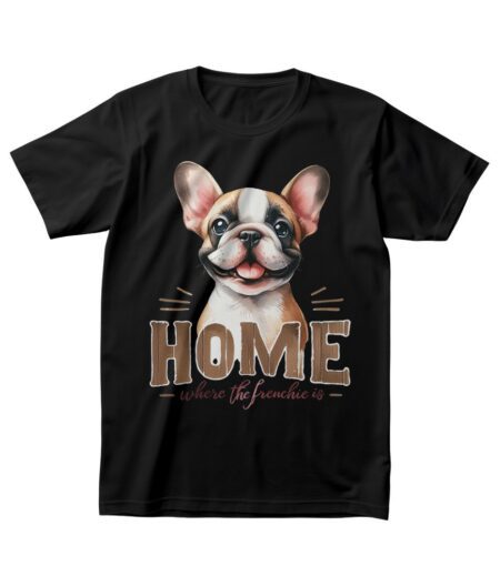 Home is Where the Frenchie Is - Cute French Bulldog Lover T-Shirt – Viva Party