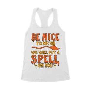 Beware! Be nice to me or we will put a spell on you