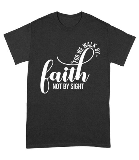 For We Walk by Faith Not Sight Inspirational Graphic T-Shirt for Empowerment and Hope Unisex Adult – Viva Party