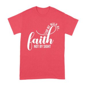 For We Walk by Faith Not Sight Inspirational Graphic T-Shirt for Empowerment and Hope Unisex Adult