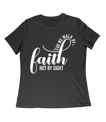 For We Walk by Faith Not Sight Inspirational Graphic T-Shirt for Empowerment and Hope Women Relaxed – Viva Party