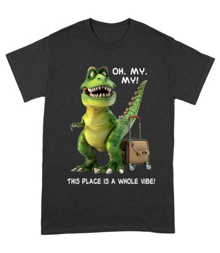 Oh My My! T-Rex Travel Adventure T-Shirt ? This Place is Amazing Unisex Adult – Viva Party