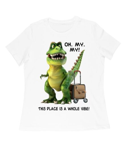 Oh My My! T-Rex Travel Adventure T-Shirt ? This Place is Amazing Women Relaxed