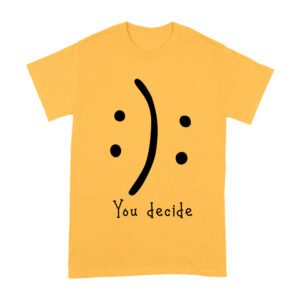 You Decide Emoticon T-Shirt ? Choose Your Mood Inspirational Design Unisex Adult