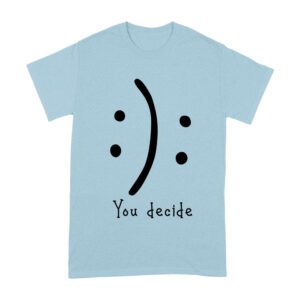 You Decide Emoticon T-Shirt ? Choose Your Mood Inspirational Design Unisex Adult