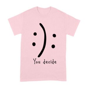 You Decide Emoticon T-Shirt ? Choose Your Mood Inspirational Design Unisex Adult