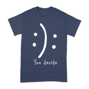 You Decide Emoticon T-Shirt ? Choose Your Mood Inspirational Design Unisex Adult