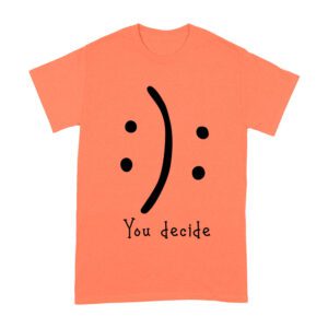 You Decide Emoticon T-Shirt ? Choose Your Mood Inspirational Design Unisex Adult