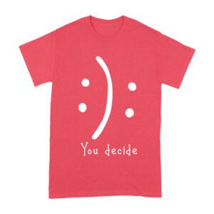You Decide Emoticon T-Shirt ? Choose Your Mood Inspirational Design Unisex Adult