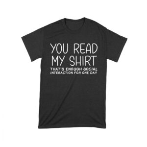 You Read My Shirt - That's Enough Social Interaction for One Day T-Shirt - Funny, Introvert Humor Tee for Anti-Social Vibes Unisex Toddler – Viva Party