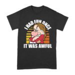 I Had Fun Once - It Was Awful T-Shirt - Funny, Sarcastic Humor Tee for Grumpy and Introverted Personalities Unisex Adult – Viva Party