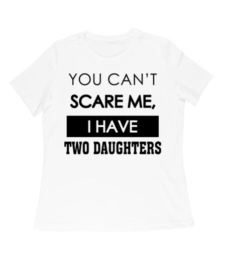 You Can't Scare Me Funny Dad T-Shirt