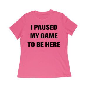 I Paused My Game to Be Here Funny Gamer T-Shirt