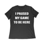 I Paused My Game to Be Here Funny Gamer T-Shirt - Gaming Humor Graphic Tee for Players Women Relaxed – Viva Party