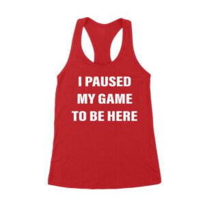 I Paused My Game to Be Here Funny Gamer T-Shirt