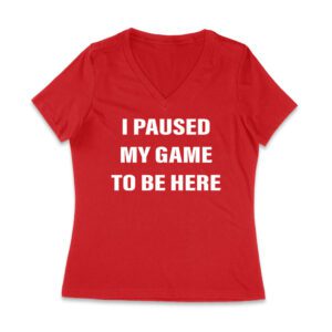 I Paused My Game to Be Here Funny Gamer T-Shirt