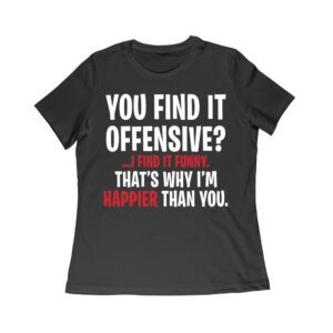 Hilarious Quote T-Shirt - 'You Find It Offensive? I Find It Funny' That's why I'm happier than you - Witty and Bold Statement Tee for Adults Women Relaxed – Viva Party