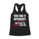 Hilarious Quote T-Shirt - 'You Find It Offensive? I Find It Funny' That's why I'm happier than you - Witty and Bold Statement Tee for Adults Women's Racerback Tank Top – Viva Party