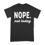 Nope Not Today - Funny Attitude T-Shirt for Sleepy, Tired, Hungover, or Rude Mood Unisex Adult – Viva Party