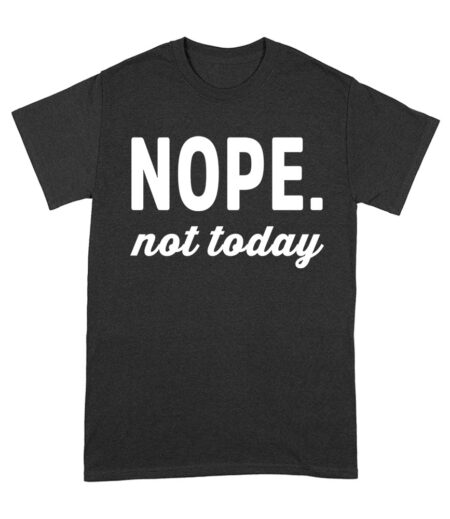 Nope Not Today - Funny Attitude T-Shirt for Sleepy, Tired, Hungover, or Rude Mood Unisex Adult – Viva Party