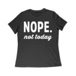 Nope Not Today - Funny Attitude T-Shirt for Sleepy, Tired, Hungover, or Rude Mood Women Relaxed – Viva Party
