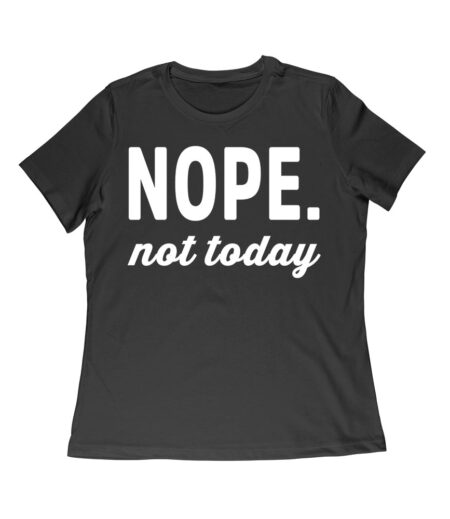 Nope Not Today - Funny Attitude T-Shirt for Sleepy, Tired, Hungover, or Rude Mood Women Relaxed – Viva Party