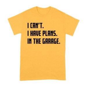 I Can't, I Have Plans in the Garage