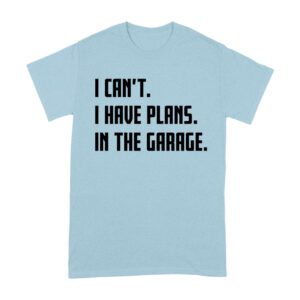 I Can't, I Have Plans in the Garage