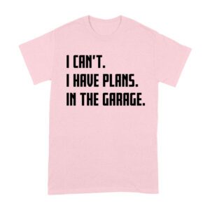 I Can't, I Have Plans in the Garage
