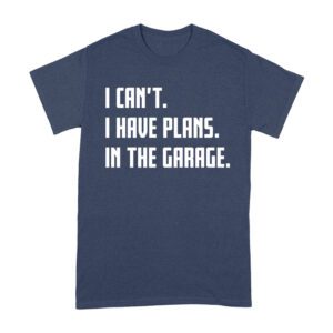 I Can't, I Have Plans in the Garage
