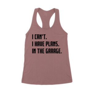 I Can't, I Have Plans in the Garage