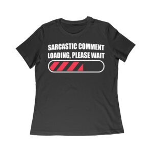 Sarcastic Comment Loading... Please Wait - Funny Attitude T-Shirt for Humor Lovers Women Relaxed – Viva Party
