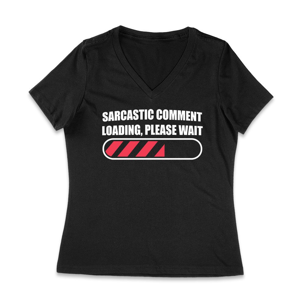 Cart-50_Wvn-Black.jpg Sarcastic Comment Loading... Please Wait - Funny Attitude T-Shirt For Humor Lovers Women Jersey V-Neck – Viva Party