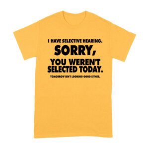 Selective Hearing Funny T-Shirt