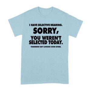 Selective Hearing Funny T-Shirt