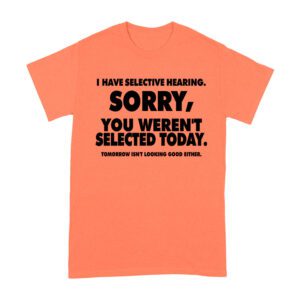 Selective Hearing Funny T-Shirt