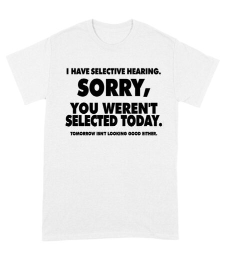 Selective Hearing Funny T-Shirt
