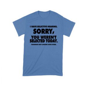 Selective Hearing Funny T-Shirt