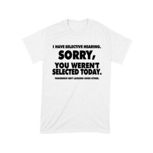 Selective Hearing Funny T-Shirt