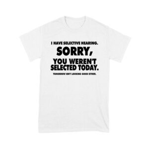 Selective Hearing Funny T-Shirt