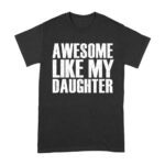 Awesome Like My Daughter T-Shirt - Funny and Heartwarming Gift for Proud Parents Unisex Adult – Viva Party