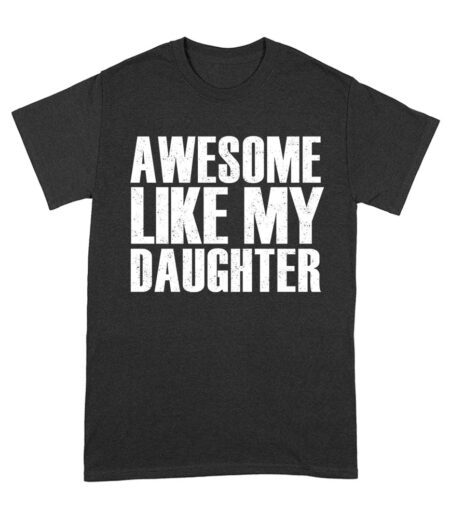 Awesome Like My Daughter T-Shirt - Funny and Heartwarming Gift for Proud Parents Unisex Adult – Viva Party