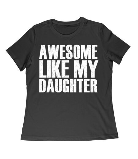 Awesome Like My Daughter T-Shirt - Funny and Heartwarming Gift for Proud Parents Women Relaxed – Viva Party