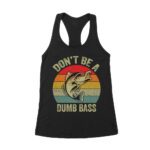 Don't Be a Dumb Bass T-Shirt - Funny Fishing Pun Tee for Humor and Outdoor Enthusiasts Women's Racerback Tank Top – Viva Party