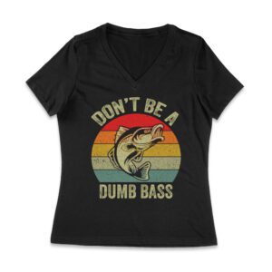 Don't Be a Dumb Bass T-Shirt - Funny Fishing Pun Tee for Humor and Outdoor Enthusiasts Women Jersey V-Neck – Viva Party