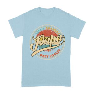 Like a Grandpa, Papa Only Cooler T-Shirt