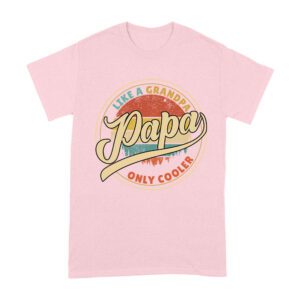 Like a Grandpa, Papa Only Cooler T-Shirt