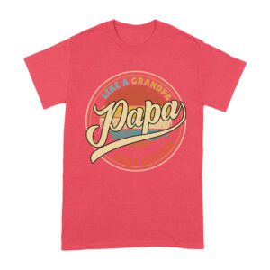 Like a Grandpa, Papa Only Cooler T-Shirt